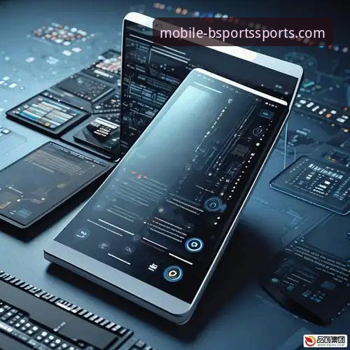 深度揭秘BSports手机版2026最新版本：移动端体验背后的技术革新